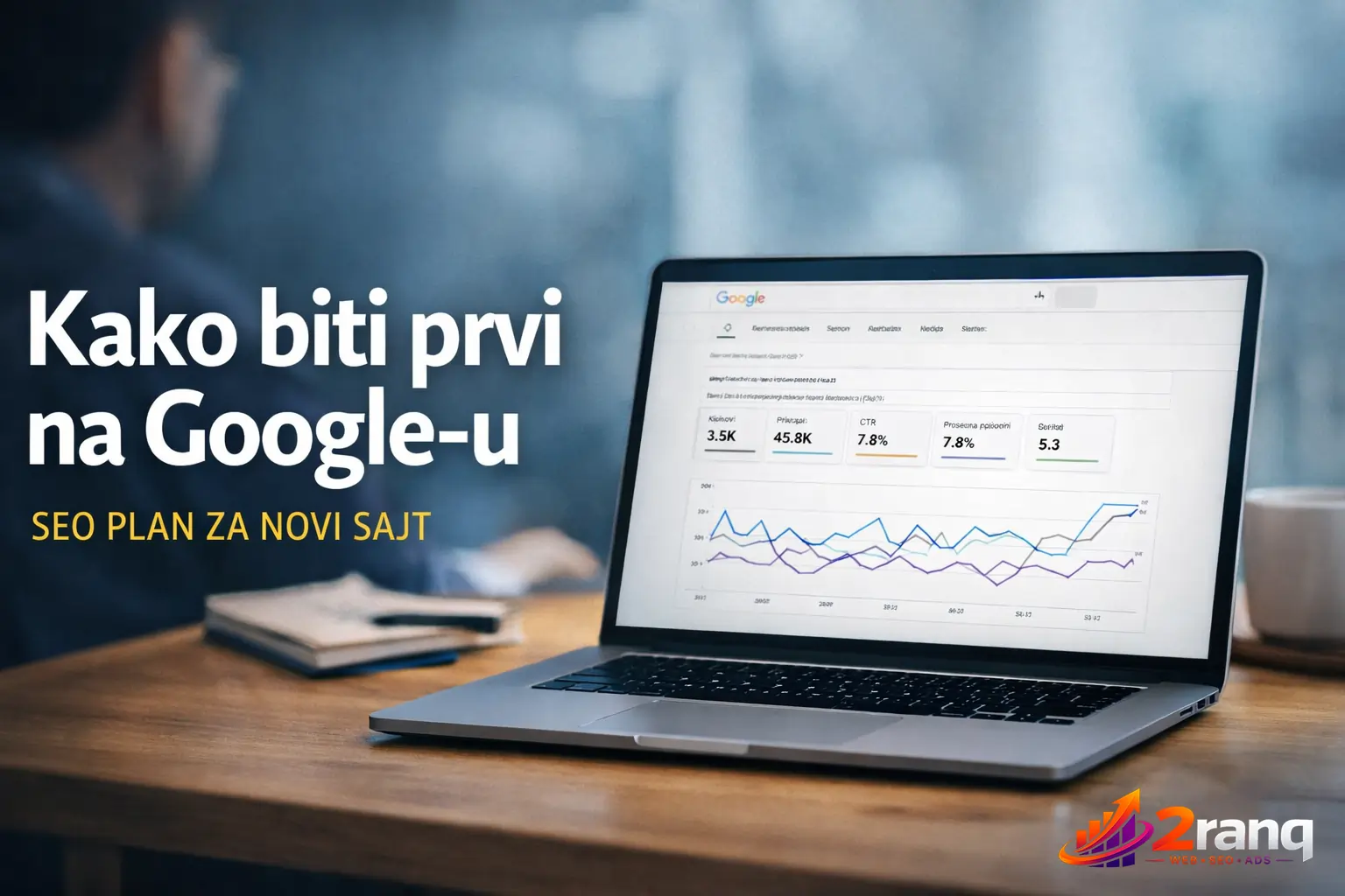 Kako da vaš sajt izlazi pre svih na Google-u vodič i rezulati na laptopu